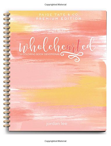 Wholehearted: A Coloring Book Devotional, Premium Edition (Christian Coloring, Bible Journaling and Lettering: Inspirational Gifts)
