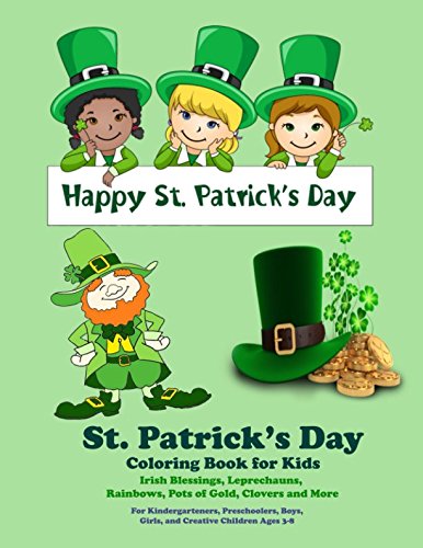 St. Patrick's Day Coloring Book for Kids Irish Blessings, Leprechauns, Rainbows, Pots of Gold, Clovers and More: For Kindergarteners, Preschoolers, Boys, Girls, and Creative Children Ages 3-8
