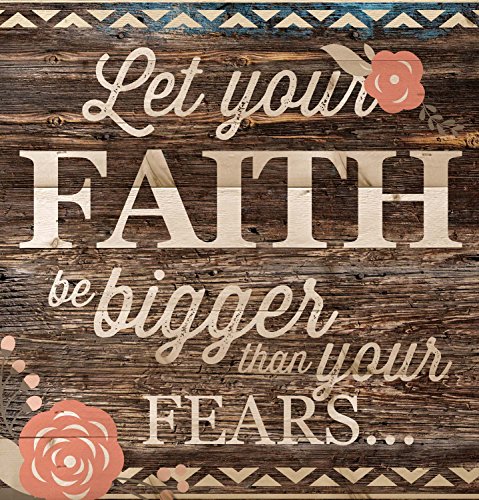 Let Your Faith Be Bigger Than Your Fears… 12 x 12 inch Pine Wood Plank Wall Sign Plaque